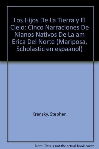 Cover of Los Hijos de La Tierra Y El Cielo Cinco Narraciones de Ninos Nativos de La America Del Norte