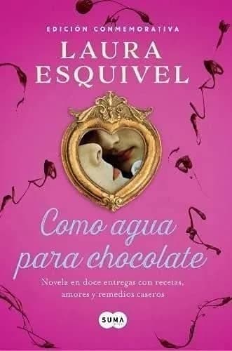 Cover of Como agua para chocolate novela de entregas mensuales con recetas, amores y remedios caseros