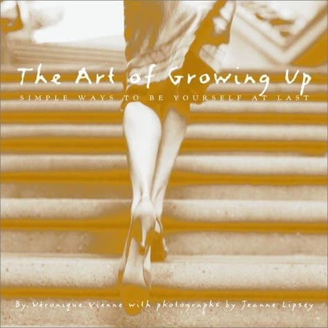 Cover of The Art of Growing Up Simple Ways to Be Yourself at Last