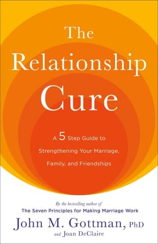 Cover of The Relationship Cure A 5 Step Guide to Strengthening Your Marriage, Family, and Friendships