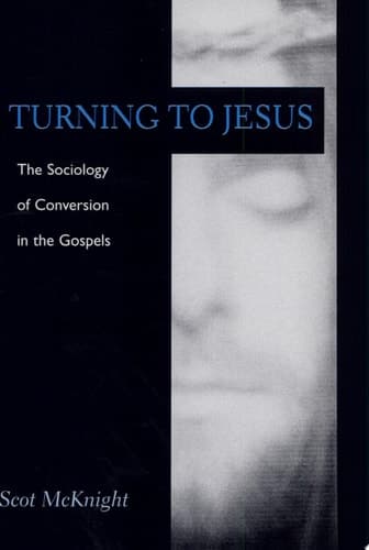 Cover of Turning to Jesus The Sociology of Conversion in the Gospels