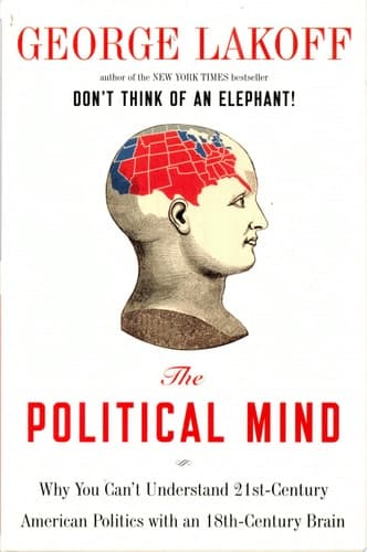 Cover of The Political Mind Why You Can't Understand 21st-century Politics with an 18th-century Brain