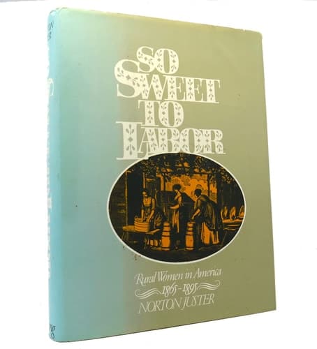 Cover of So Sweet to Labor: Rural Women in America 1865 - 1895