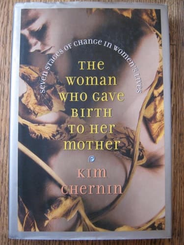 Cover of The Woman Who Gave Birth to Her Mother: Seven Stages of Change in Women's Lives