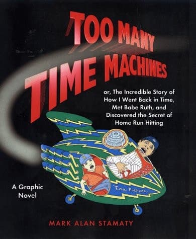 Cover of Too Many Time Machines Or, the Incredible Story of how I Went Back in Time, Met Babe Ruth, and Discovered the Secret of Home Run Hitting