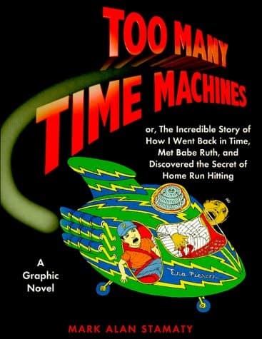 Cover of Too Many Time Machines Or, the Incredible Story of How I Went Back in Time, Met Babe Ruth and Disovered the Secret of Home Run Hitting