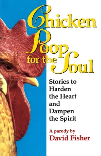 Cover of Chicken Poop for the Soul Stories to Harden the Heart and Dampen the Spirit