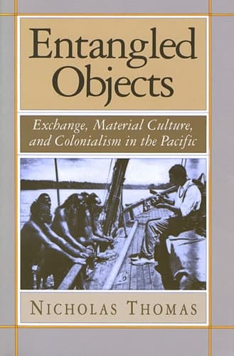 Cover of Entangled Objects: Exchange, Material Culture, and Colonialism in the Pacific