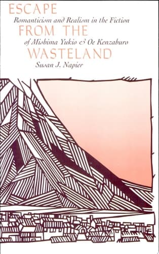 Cover of Escape from the Wasteland Romanticism and Realism in the Fiction of Mishima Yukio and Oe Kenzaburo