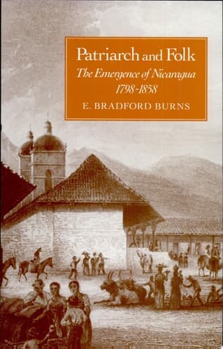 Cover of Patriarch and Folk The Emergence of Nicaragua, 1798-1858