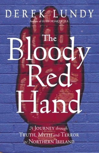 Cover of The Bloody Red Hand A Journey Through Truth, Myth, and Terror in Northern Ireland
