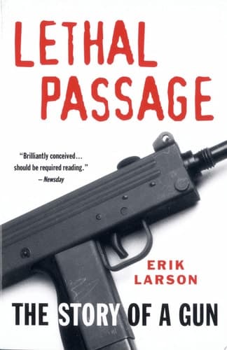 Cover of Lethal Passage: How the Travels of a Single Handgun Expose the Roots of America's Gun Crisis