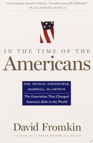 Cover of In The Time Of The Americans FDR, Truman, Eisenhower, Marshall, MacArthur-The Generation That Changed America's Role in the World