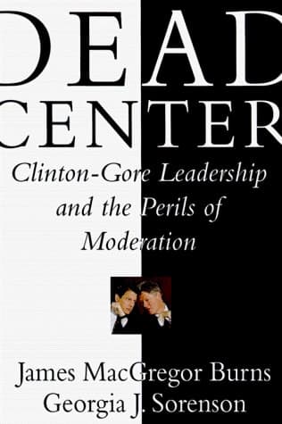 Cover of Dead Center: Clinton-Gore Leadership and the Perils of Moderation