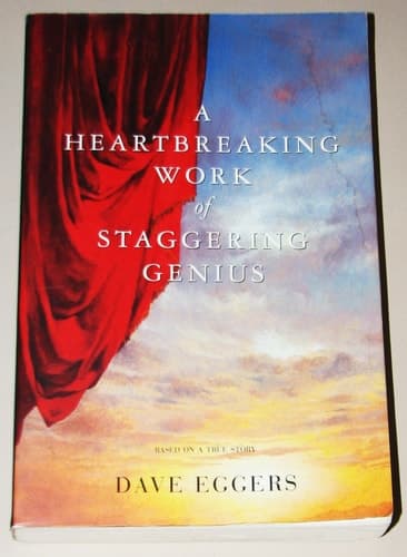 Cover of A Heartbreaking Work Of Staggering Genius : A Memoir Based on a True Story