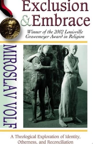 Cover of Exclusion and Embrace A Theological Exploration of Identity, Otherness, and Reconciliation