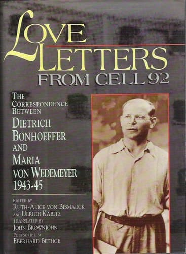 Cover of Love Letters from Cell 92 The Correspondence Between Dietrich Bonhoeffer and Maria Von Wedemeyer, 1943-45