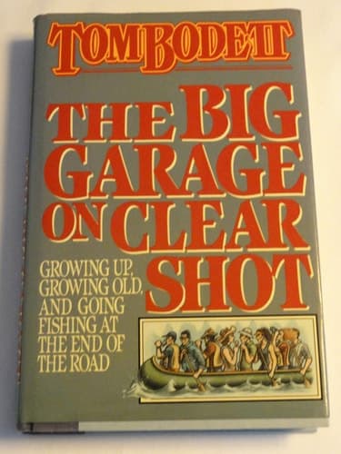 Cover of The Big Garage on Clear Shot Growing Up, Growing Old, and Going Fishing at the End of the Road