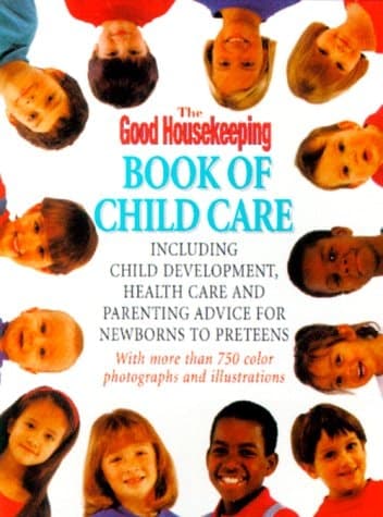 Cover of The Good Housekeeping Book of Child Care Including Parenting Advice, Health Care, and Child Development for Newborns to Preteens