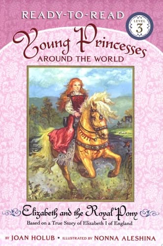 Cover of Elizabeth and the Royal Pony Based on a True Story of Elizabeth I of England