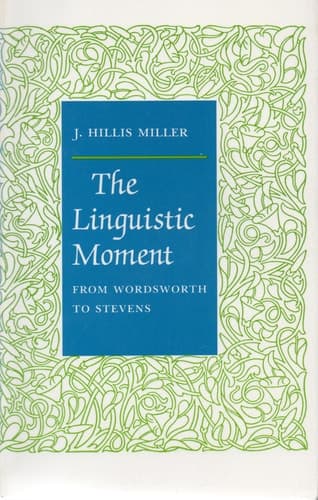 Cover of The Linguistic Moment From Wordsworth to Stevens