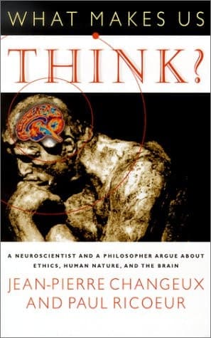 Cover of What Makes Us Think? A Neuroscientist and a Philosopher Argue about Ethics, Human Nature, and the Brain