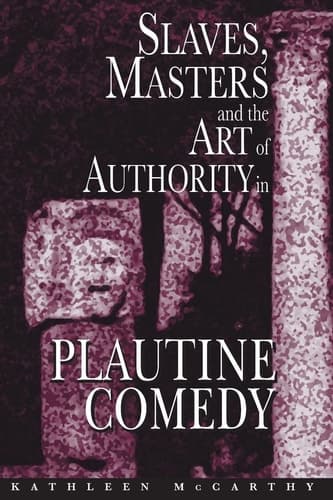 Cover of Slaves, Masters, and the Art of Authority in Plautine Comedy