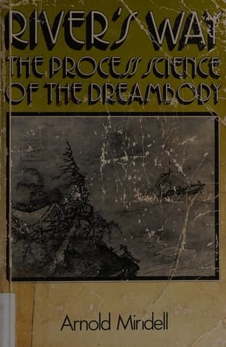 Cover of River's Way: The Process Science of the Dreambody: Information and Channels in Dream and Bodywork, Psychology and Physics, Taoism and Alchemy
