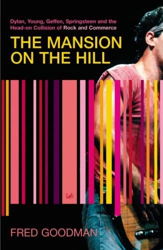 Cover of The Mansion on the Hill Dylan, Young, Geffen, Springsteen and the Head-on Collision of Rock and Commerce
