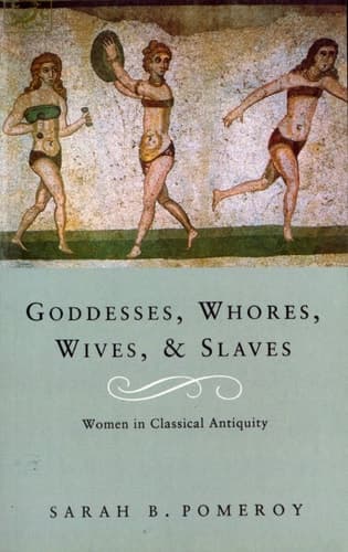 Cover of Goddesses, Whores, Wives and Slaves Women in Classical Antiquity