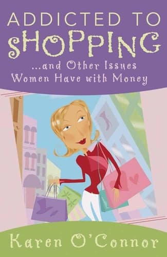 Cover of Addicted to Shopping and Other Issues Women Have with Money