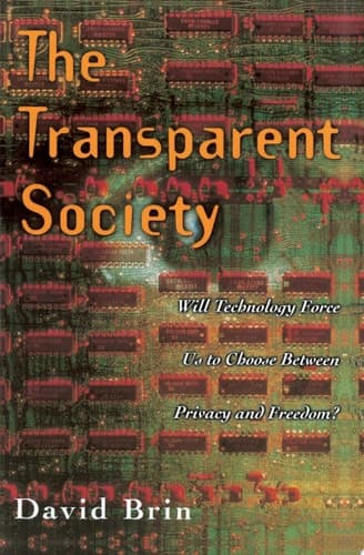 Cover of The Transparent Society Will Technology Force Us To Choose Between Privacy And Freedom?