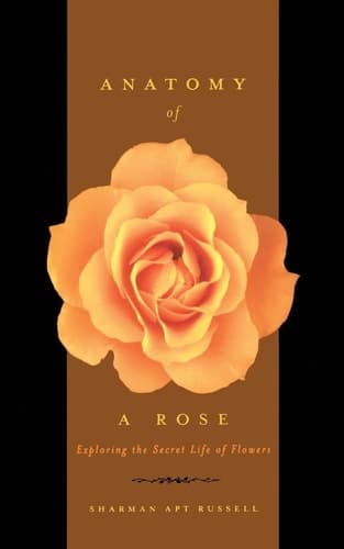 Cover of Anatomy Of A Rose Exploring The Secret Life Of Flowers