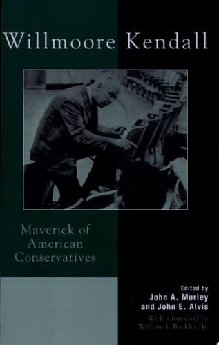 Cover of Willmoore Kendall Maverick of American Conservatives