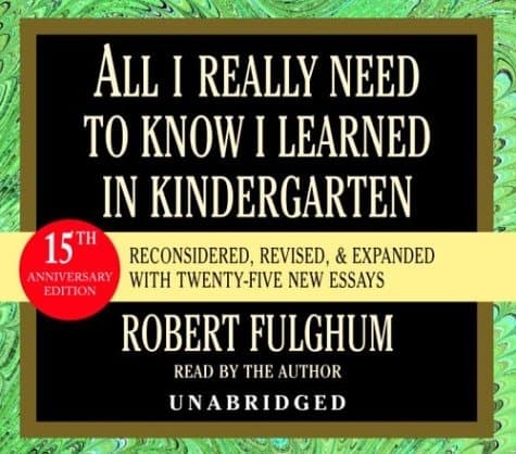 Cover of All I Really Need to Know I Learned in Kindergarten: Fifteenth Anniversary Edition Reconsidered, Revised, & Expanded With Twenty-Five New Essays