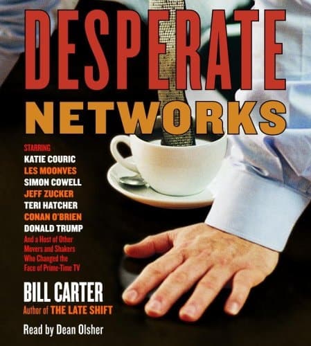 Cover of Desperate Networks: Starring Katie Couric Les Moonves Simon Cowell Dan Rather Jeff Zucker Teri Hatcher Conan O'Brian Donald Trump and a Host of Other Movers and Shakers Who...