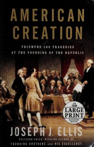 Cover of American Creation Triumphs and Tragedies at the Founding of the Republic