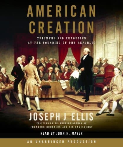 Cover of American Creation: Triumphs and Tragedies at the Founding of the Republic