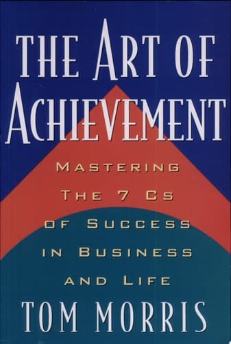 Cover of The Art of Achievement Mastering The 7 Cs of Success in Business and Life