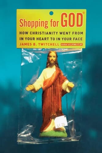 Cover of Shopping for God: How Christianity Went from in Your Heart to in Your Face