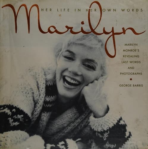 Cover of Marilyn Her Life in Her Own Words : Marilyn Monroe's Revealing Last Words and Photographs