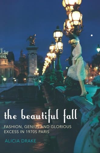 Cover of The Beautiful Fall: Fashion, Genius and Glorious Excess in 1970s Paris