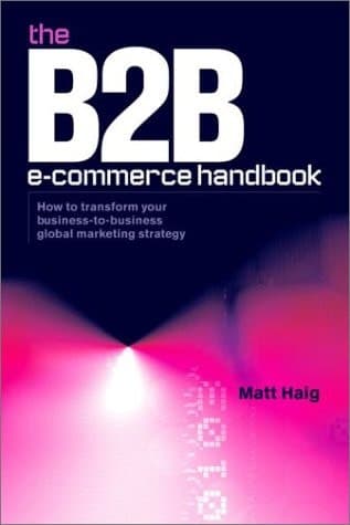 Cover of The B2B E-commerce Handbook How to Transform Your Business-to-business Global Marketing Strategy
