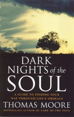Cover of Dark Nights of the Soul A Guide to Finding Your Way Through Life's Ordeals