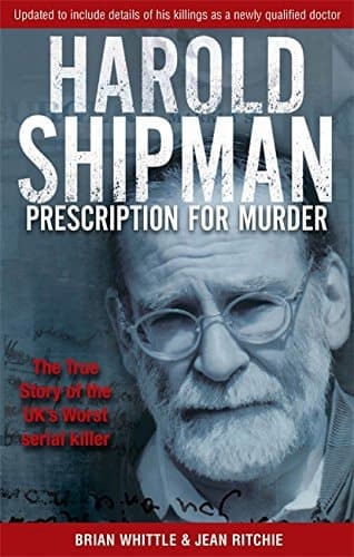Cover of Prescription for Murder The True Story of Mass Murderer Dr Harold Frederick Shipman