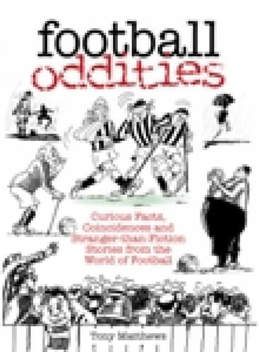 Cover of Football Oddities Curious Facts, Coincidences and Stranger-Than-Fiction Stories from the World of Football