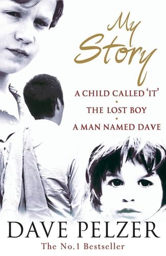 Cover of My Story A Child Called It ; The Lost Boy ; A Man Named Dave