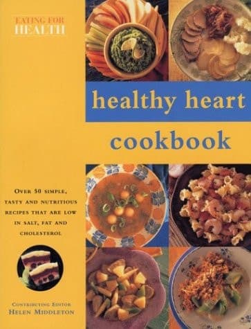 Cover of Healthy Heart Cookbook Over 50 Simple, Tasty and Nutritious Recipes That Are Low in Salt, Fat and Cholesterol