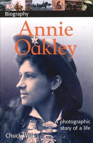 Cover of DK Biography: Annie Oakley A Photographic Story of a Life