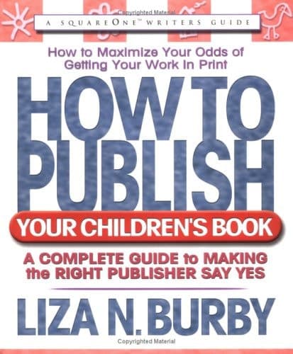 Cover of How to Publish Your Children's Book A Complete Guide to Making the Right Publisher Say Yes